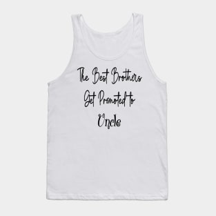 The Best Brothers Get Promoted to Uncle, uncle gift Tank Top